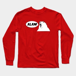 Alan! Alan! Alan! Wait...Steve? Long Sleeve T-Shirt